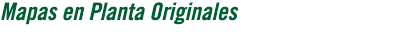 Mapas en Plantas Originales